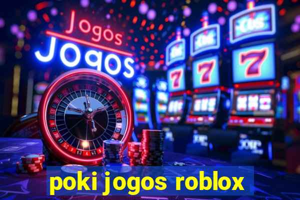 poki jogos roblox